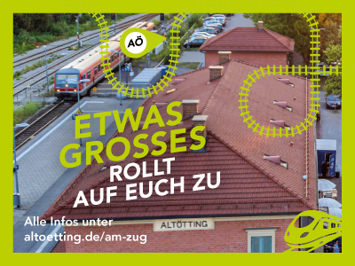 Etwas Grosses rollt auf euch zu - Altötting am Zug