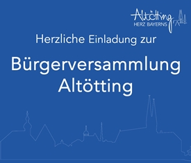 Stadt Altötting, Einladung zur Bürgerversammlung Stadt Altötting, Einladung zur Bürgerversammlung