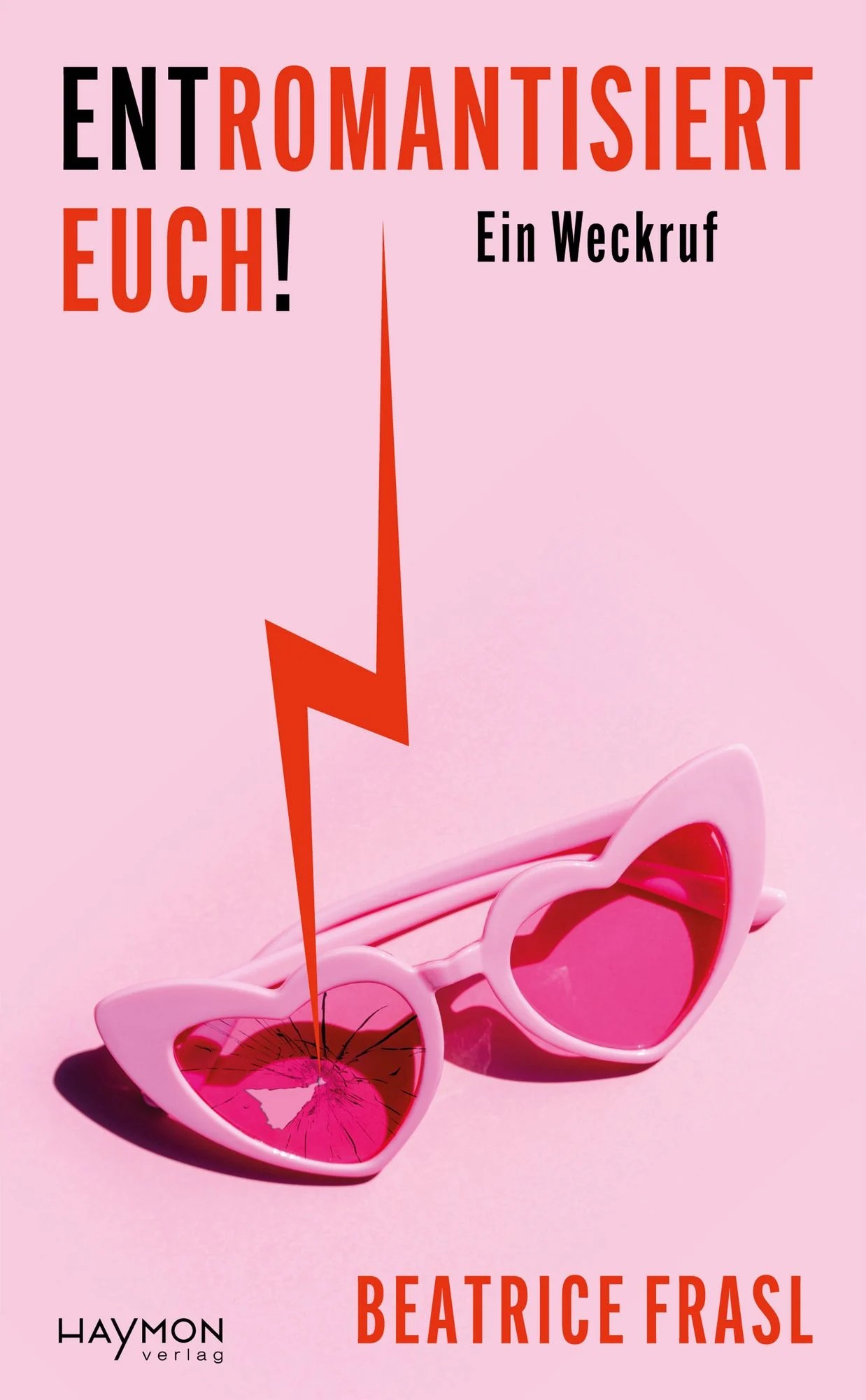 Cover "Entromantisiert euch" - Beatrice Frasl - Haymon Verlag